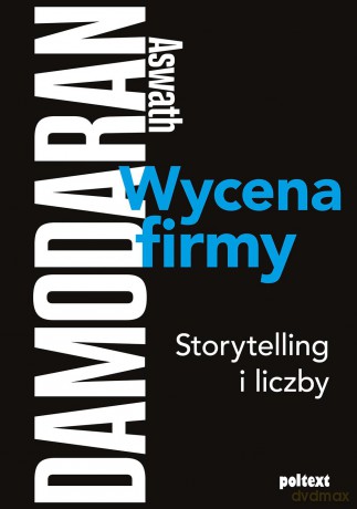 Wycena firmy. Storytelling i liczby - Aswath Damodaran [KSIĄŻKA]