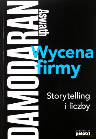 Wycena firmy. Storytelling i liczby - Aswath Damodaran [KSIĄŻKA]