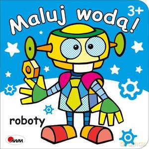 Maluj wodą! Roboty - Mariola Budek [KSIĄŻKA]