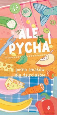 Ale pycha. Pełno smaków dla dzieciaków - Katarzyna Biegańska [KSIĄŻKA]