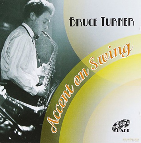 Bruce Turner: Accent On Swing [CD]