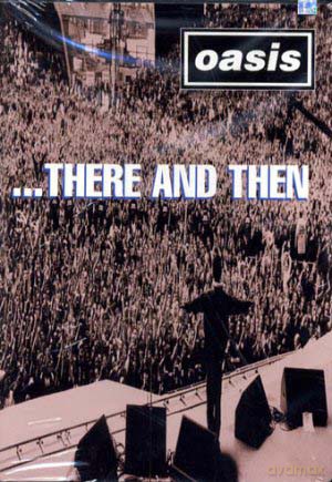 Oasis: ...There and Then [DVD]