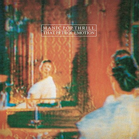 That Petrol Emotion: Manic Pop Thrill [2xWinyl]