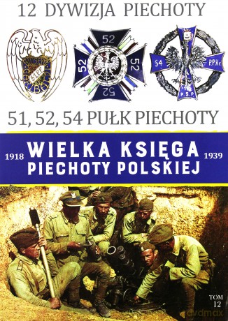 12 Dywizja Piechoty. Wielka Księga Piechoty Polskiej (Tom 12) [KSIĄŻKA]
