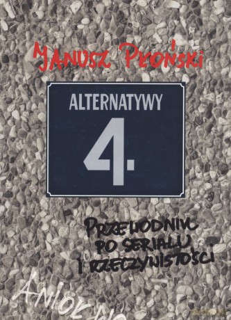 Alternatywy 4. Przewodnik po serialu i rzeczywistości - Janusz Płoński [KSIĄŻKA]