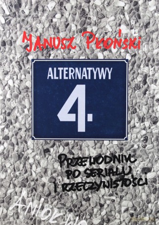 Alternatywy 4. Przewodnik po serialu i rzeczywistości - Janusz Płoński [KSIĄŻKA]
