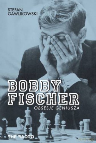 Bobby Fischer. Obsesje geniusza - Stefan Gawlikowski [KSIĄŻKA]