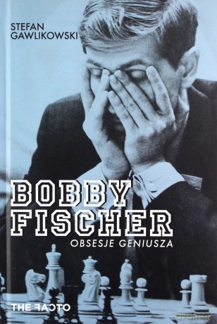 Bobby Fischer. Obsesje geniusza - Stefan Gawlikowski [KSIĄŻKA]