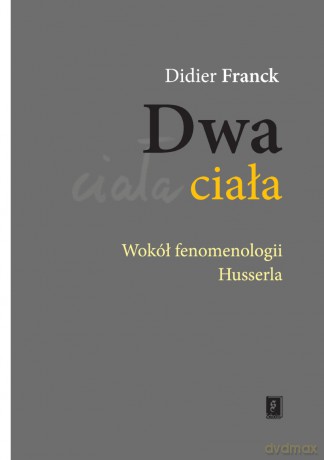 Dwa ciała wokół fenomenologii. Husserla - Didier Franck [KSIĄŻKA]