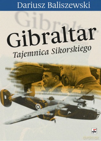 Gibraltar. Tajemnica Sikorskiego - Dariusz Baliszewski [KSIĄŻKA]