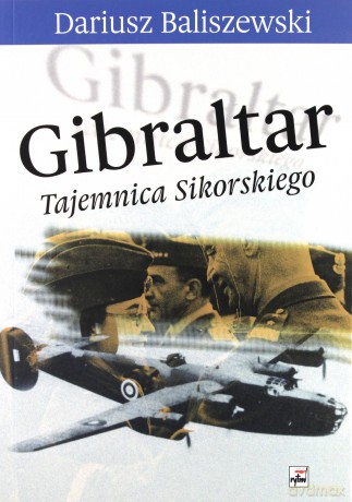 Gibraltar. Tajemnica Sikorskiego - Dariusz Baliszewski [KSIĄŻKA]