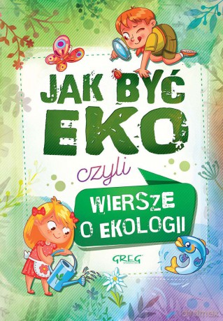 Jak być eko czyli wiersze o ekologii - Urszula Kamińska [KSIĄŻKA]