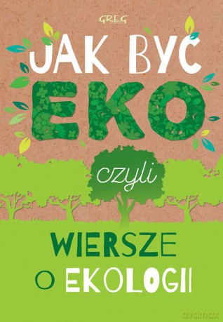 Jak być eko czyli wiersze o ekologii - Urszula Kamińska [KSIĄŻKA]