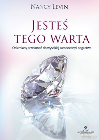 Jesteś tego warta. Od zmiany przekonań do wysokiej samooceny i bogactwa - Nancy Levin [KSIĄŻKA]