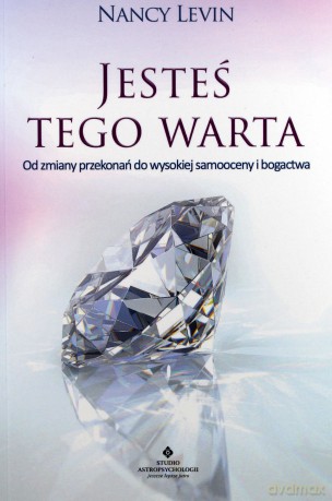 Jesteś tego warta. Od zmiany przekonań do wysokiej samooceny i bogactwa - Nancy Levin [KSIĄŻKA]