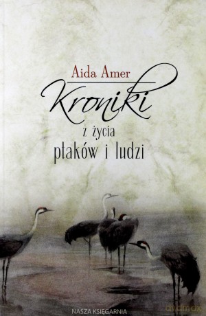 Kroniki z życia ptaków i ludzi - Aida Amer [KSIĄŻKA]