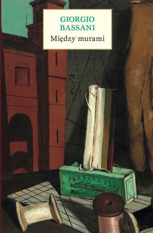 Między murami. Pięć historii ferraryjskich - Giorgio Bassani [KSIĄŻKA]