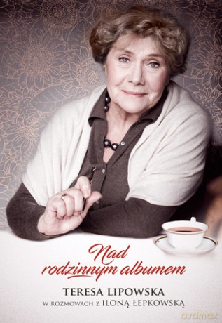Nad rodzinnym albumem. Teresa Lipowska w rozmowach z Iloną Łepkowską - Teresa Lipowska [KSIĄŻKA]