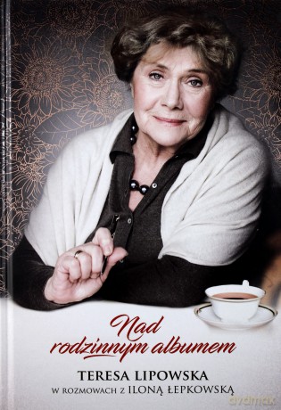 Nad rodzinnym albumem. Teresa Lipowska w rozmowach z Iloną Łepkowską - Teresa Lipowska [KSIĄŻKA]