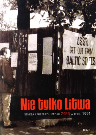 Nie tylko Litwa. Geneza i przebieg upadku ZSRR w roku 1991 (Tom 1) [KSIĄŻKA]