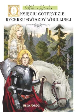 O księciu Gotfrydzie. Rycerzu gwiazdy wigilijnej - Halina Górska [KSIĄŻKA]