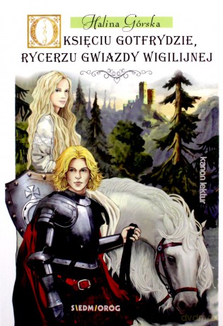 O księciu Gotfrydzie. Rycerzu gwiazdy wigilijnej - Halina Górska [KSIĄŻKA]