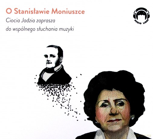 O Stanisławie Moniuszce. Ciocia Jadzia zaprasza do wspólnego słuchania muzyki [AUDIOBOOK]