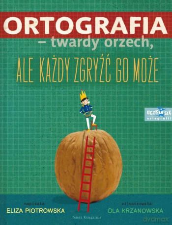 Ortografia. Twardy orzech ale każdy zgryźć go może - Eliza Piotrowska [KSIĄŻKA]