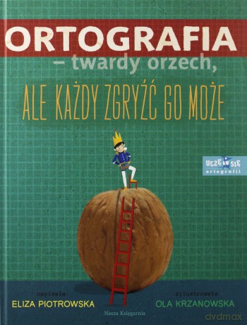 Ortografia. Twardy orzech ale każdy zgryźć go może - Eliza Piotrowska [KSIĄŻKA]