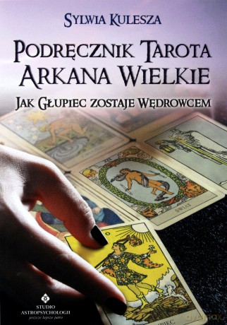 Podręcznik tarota. Arkana wielkie. Jak głupiec zostaje wędrowcem - Sylwia Kulesza [KSIĄŻKA]