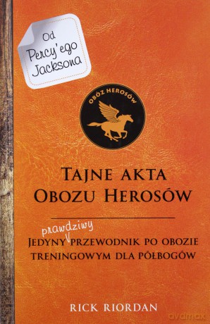 Tajne akta obozu herosów. Jedyny prawdziwy przewodnik po obozie treningowym dla herosów - Rick Riordan [KSIĄŻKA]