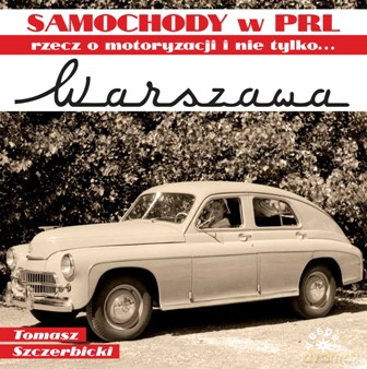Warszawa. Rzecz o motoryzacji i nie tylko - Tomasz Szczerbicki [KSIĄŻKA]