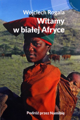 Witamy w białej Afryce - Wojciech Rogala [KSIĄŻKA]