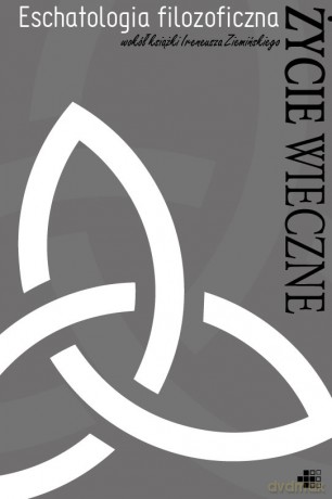 Eschatologia filozoficzna. Wokół książki Ireneusza Ziemińskiego Życie wieczne - Mateusz Przanowski [KSIĄŻKA]