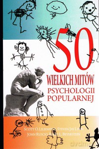 50 wielkich mitów psychologii popularnej - Scott O. Lilienfeld [KSIĄŻKA]