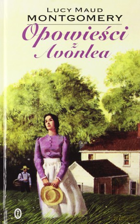 Opowieści z Avonlea - Lucy Maud Montgomery [KSIĄŻKA]