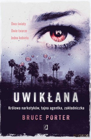 Uwikłana. Królowa narkotyków. Tajna agentka zakładniczka - Bruce Porter [KSIĄŻKA]