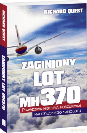 Zaginiony lot MH370. Prawdziwa historia poszukiwań malezyjskiego samolotu - Richard Quest [KSIĄŻKA]
