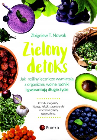Zielony detoks. Jak rośliny lecznicze wypłukują z organizmu wolne rodniki i gwarantują długie życie - Kazimierz T. Nowak [KSIĄŻKA]