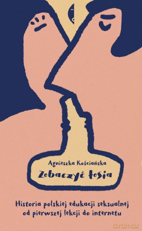 Zobaczyć łosia. Historia polskiej edukacji seksualnej od pierwszej lekcji do internetu - Agnieszka Kościańska [KSIĄŻKA]