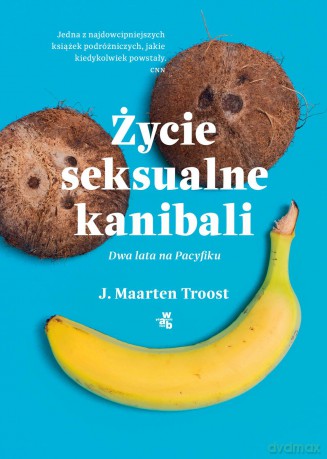 Życie seksualne kanibali - J. Maarten Troost [KSIĄŻKA]