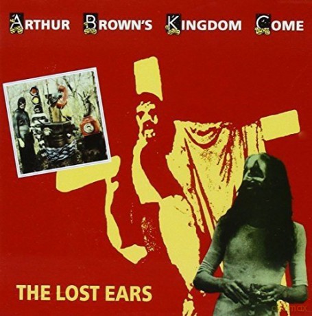 Arthur Browns Kingdom Come: The Lost Ears [2CD]