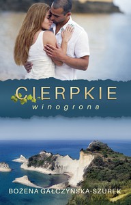 Cierpkie winogrona - Bożena Gałczyńska-Szurek [KSIĄŻKA]
