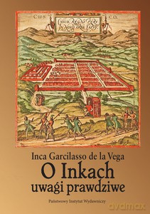 O Inkach uwagi prawdziwe - Inca Garcilasso de la Vega [KSIĄŻKA]