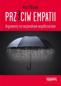 Przeciw empatii. Argumenty za racjonalnym współczuciem - Bloom Paul [KSIĄŻKA]