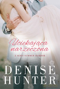 Uciekająca narzeczona (Summer Harbor #2) - Denise Hunter [KSIĄŻKA]