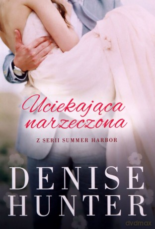 Uciekająca narzeczona (Summer Harbor #2) - Denise Hunter [KSIĄŻKA]