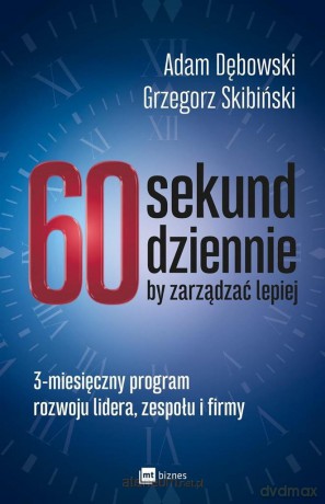 60 sekund dziennie, by zarządzać lepiej - Adam Dębowski, Grzegorz Skibiński [KSIĄŻKA]