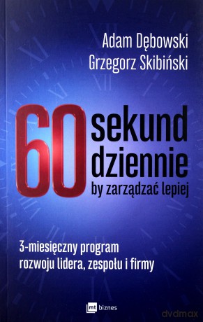 60 sekund dziennie, by zarządzać lepiej - Adam Dębowski, Grzegorz Skibiński [KSIĄŻKA]