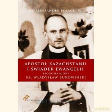 Apostoł Kazachstanu i Świadek Ewangelii - ks. Aleksander Posacki [KSIĄŻKA]